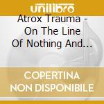 Atrox Trauma - On The Line Of Nothing And Something cd
