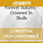 Forever Autumn - Crowned In Skulls cd