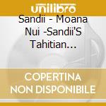 Sandii - Moana Nui -Sandii'S Tahitian Passions 2 cd