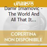 Damir Imamovic - The World And All That It Holds cd