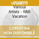 Various Artists - R&B Vacation cd