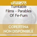 Turntable Films - Parables Of Fe-Fum cd