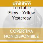 Turntable Films - Yellow Yesterday cd