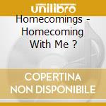 Homecomings - Homecoming With Me ? cd