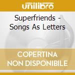Superfriends - Songs As Letters cd musicale