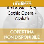 Ambrosia - Neo Gothic Opera - Atziluth cd