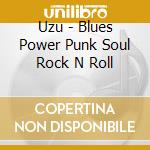 Uzu - Blues Power Punk Soul Rock N Roll cd