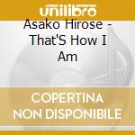 Asako Hirose - That'S How I Am cd musicale di Asako Hirose