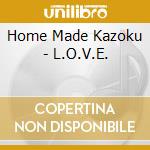 Home Made Kazoku - L.O.V.E. cd