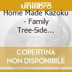 Home Made Kazoku - Family Tree-Side Works Collection 1 cd