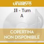 Ill - Turn A cd