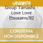 Group Tamashii - Love Love Etsusaimu'82 cd
