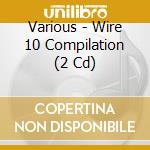 Various - Wire 10 Compilation (2 Cd) cd