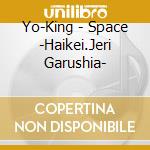 Yo-King - Space -Haikei.Jeri Garushia- cd