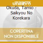 Okuda, Tamio - Saikyou No Korekara cd