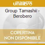 Group Tamashii - Berobero cd