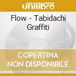 Flow - Tabidachi Graffiti cd