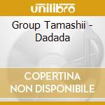 Group Tamashii - Dadada cd musicale di Group Tamashii