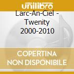 Larc-An-Ciel - Twenity 2000-2010 cd