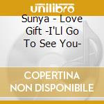 Sunya - Love Gift -I'Ll Go To See You- cd
