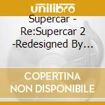 Supercar - Re:Supercar 2 -Redesigned By Nakamura Koji- cd