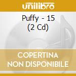 Puffy - 15 (2 Cd) cd