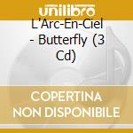 L'Arc-En-Ciel - Butterfly (3 Cd) cd