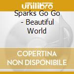 Sparks Go Go - Beautiful World cd