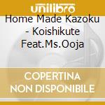Home Made Kazoku - Koishikute Feat.Ms.Ooja cd
