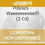 Polysics - Weeeeeeeeee!!! (2 Cd) cd