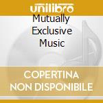 Mutually Exclusive Music cd