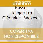 Kassel Jaeger/Jim O'Rourke - Wakes On Cerulean cd