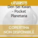 Den Sei Kwan - Pocket Planetaria cd