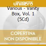 Various - Vanity Box, Vol. 1 (5Cd) cd