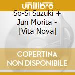 So-Si Suzuki + Jun Morita - [Vita Nova] cd