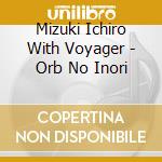 Mizuki Ichiro With Voyager - Orb No Inori cd
