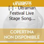 [-] - Ultraman Festival Live Stage Song Collection 2009-2019 cd