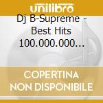 Dj B-Supreme - Best Hits 100.000.000 Play Songs -2019 New- cd