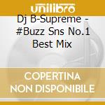 Dj B-Supreme - #Buzz Sns No.1 Best Mix cd