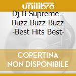 Dj B-Supreme - Buzz Buzz Buzz -Best Hits Best- cd