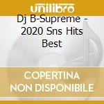 Dj B-Supreme - 2020 Sns Hits Best cd