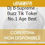 Dj B-Supreme - Buzz Tik Toker No.1 Age Best cd