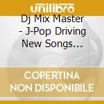 Dj Mix Master - J-Pop Driving New Songs Non-Sto cd