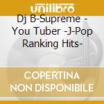 Dj B-Supreme - You Tuber -J-Pop Ranking Hits- cd