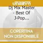 Dj Mix Master - Best Of J-Pop Hit-Heisei Best cd