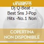 Dj Q-Beat - Best Sns J-Pop Hits -No.1 Non cd