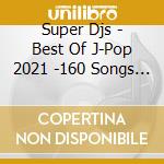 Super Djs - Best Of J-Pop 2021 -160 Songs Mega Dj Mix- cd
