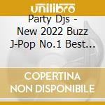 Party Djs - New 2022 Buzz J-Pop No.1 Best 155 (2 Cd) cd