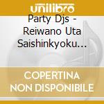 Party Djs - Reiwano Uta Saishinkyoku Hist 2022 Hen cd