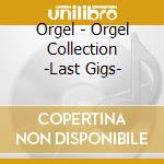 Orgel - Orgel Collection -Last Gigs- cd